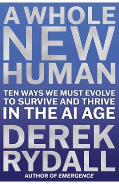 Coperta cărții 'A Whole New Human: Ten Ways We Must Evolve to Survive in the AI Age - Derek Rydall'