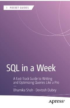 Coperta cărții 'SQL in a Week: A Fast-Track Guide to Writing and Optimizing Queries Like a Pro - Bhumika Shah'