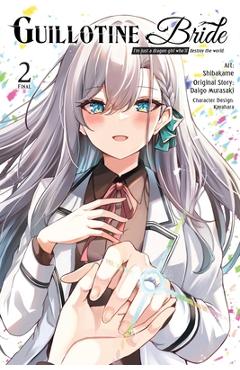 Coperta cărții 'Guillotine Bride, Vol. 2 (Manga): I'm Just a Dragon Girl Who'll Destroy the World. - Daigo Murasaki'