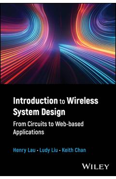 Coperta cărții 'Introduction to Wireless System Design: From Circuits to Web-Based Applications - Henry Lau'
