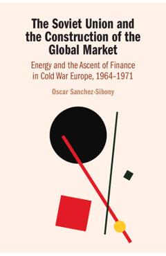 Coperta cărții 'The Soviet Union and the Construction of the Global Market - Oscar Sanchez-sibony'