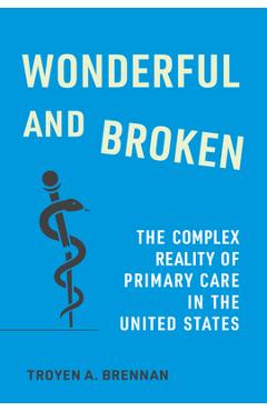 Poza produsului Wonderful and Broken: The Complex Reality of Primary Care in the United States - Troyen A. Brennan