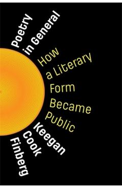 Poza produsului Poetry in General: How a Literary Form Became Public - Keegan Cook Finberg