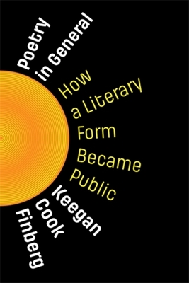 Poetry in General: How a Literary Form Became Public - Keegan Cook Finberg