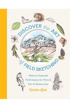 Coperta cărții 'Discover the Art of Field Sketching: Nature-Inspired Techniques for Pencil, Pen, and Watercolor - Kristin Link'