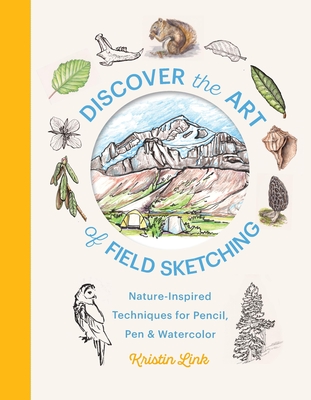 Coperta cărții 'Discover the Art of Field Sketching: Nature-Inspired Techniques for Pencil, Pen, and Watercolor - Kristin Link'
