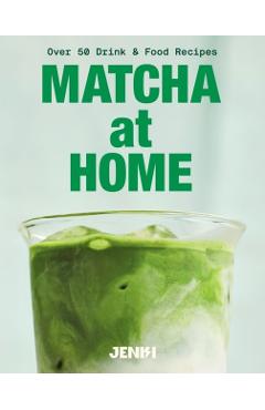 Coperta cărții 'Matcha at Home: 50 Drinks and Food Recipes -'