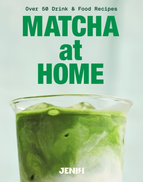 Coperta cărții 'Matcha at Home: 50 Drinks and Food Recipes -'