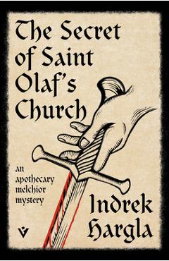 Poza produsului The Secret of Saint Olaf's Church: An Apothecary Melchior Mystery - Indrek Hargla