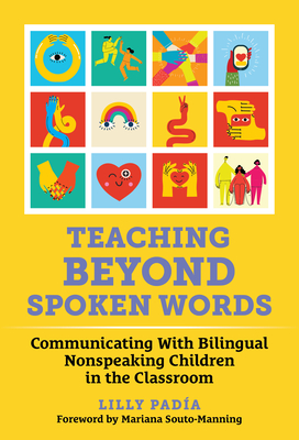 Teaching Beyond Spoken Words: Communicating with Bilingual Nonspeaking Children in the Classroom - Lilly Padía