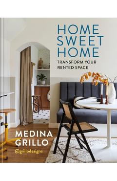 Coperta cărții 'Home Sweet Home: Transform Your Rented Space - Medina Grillo'
