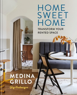 Coperta cărții 'Home Sweet Home: Transform Your Rented Space - Medina Grillo'