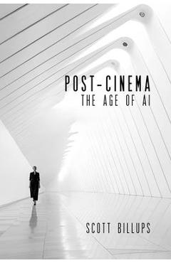 Poza produsului Post-Cinema: The Age of AI - Scott Billups