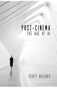 Post-Cinema: The Age of AI - Scott Billups