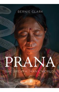 Coperta cărții 'Prana: One Breath, Many Worlds - Bernie Clark'