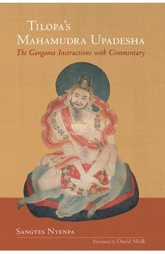 Tilopa's Mahamudra Upadesha: The Gangama Instructions with Commentary - Sangyes Nyenpa