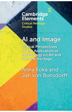 Poza produsului AI and Image: Critical Perspectives on the Application of Technology on Art and Cultural Heritage - Anna Foka
