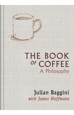 Coperta cărții 'The Book of Coffee: A Philosophy - James Hoffmann'