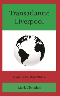 Coperta cărții 'Transatlantic Liverpool: Shades of the Black Atlantic - Mark Christian'