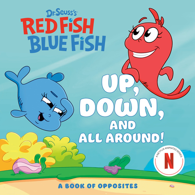 Up, Down, and All Around: A Book of Opposites (Dr. Seuss's Red Fish, Blue Fish) - 
