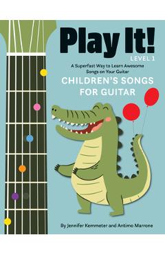Poza produsului Play It! Children's Songs for Guitar: A Superfast Way to Learn Awesome Songs on Your Guitar - Jennifer Kemmeter