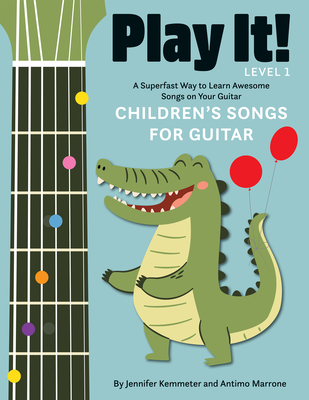 Play It! Children's Songs for Guitar: A Superfast Way to Learn Awesome Songs on Your Guitar - Jennifer Kemmeter