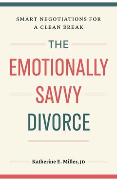 Coperta cărții 'The Emotionally Savvy Divorce: Smart Negotiations for a Clean Break -'
