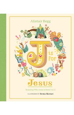 Coperta cărții 'J Is for Jesus: Enjoying Who Jesus Is from A to Z - Alistair Begg'
