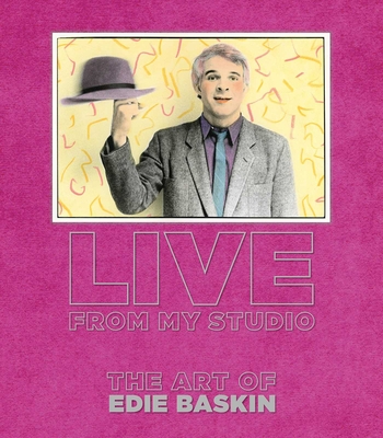 Live from My Studio: The Art of Edie Baskin - Edie Baskin