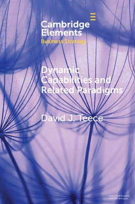 Dynamic Capabilities and Related Paradigms - David J. Teece