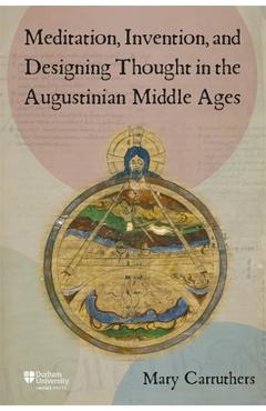 Coperta cărții 'Meditation, Invention, and Designing Thought in the Augustinian Middle Ages - Mary J. Carruthers'