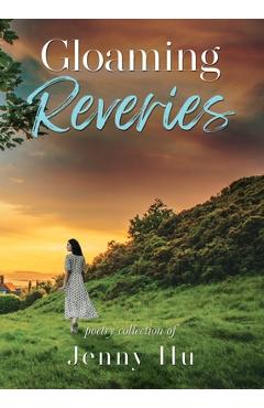 Coperta cărții 'Gloaming Reveries: Poetry Collection - Jenny Hu'