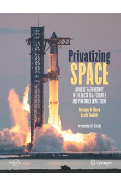 Coperta cărții 'Privatizing Space: An Illustrated History of the Quest to Affordable and Profitable Spaceflight - Giuseppe De Chiara'