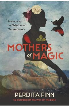 Coperta cărții 'Mothers of Magic: Summoning the Wisdom of Our Ancestors - Perdita Finn'