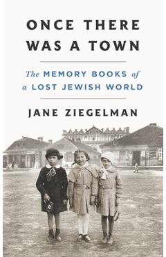 Coperta cărții 'Once There Was a Town: The Memory Books of a Lost Jewish World - Jane Ziegelman'