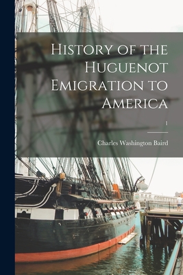 History of the Huguenot Emigration to America; 1 - Charles Washington 1828-1887 Baird