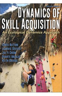 Poza produsului Dynamics of Skill Acquisition: An Ecological Dynamics Approach - Chris Button