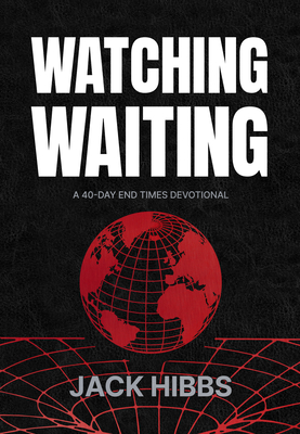 Watching Waiting: A 40-Day End Times Devotional - Jack Hibbs
