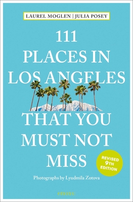 111 Places in Los Angeles That You Must Not Miss - Laurel Moglen