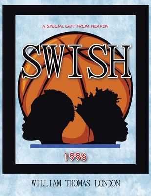 Swish: A Special Gift from Heaven - William Thomas London