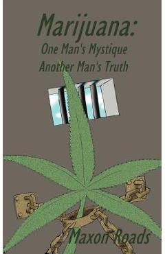 Coperta cărții 'Marijuana: One Man's Mystique Another Man's Truth - Maxon Roads'