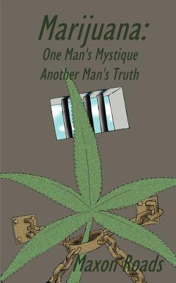 Marijuana: One Man's Mystique Another Man's Truth - Maxon Roads