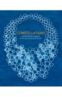 Coperta cărții 'Constellations: Contemporary Jewelry at the Dallas Museum of Art - Sarah Schleuning'