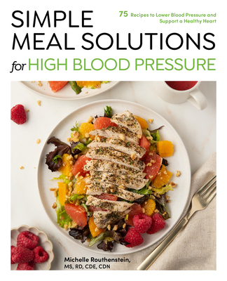 Coperta cărții 'Simple Meal Solutions for High Blood Pressure: 75 Recipes to Lower Blood Pressure and Support a Healthy Heart -'
