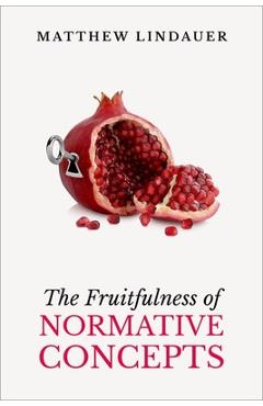 Poza produsului The Fruitfulness of Normative Concepts - Matthew Lindauer
