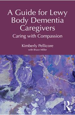 Coperta cărții 'A Guide for Lewy Body Dementia Caregivers: Caring with Compassion - Kimberly Pellicore'