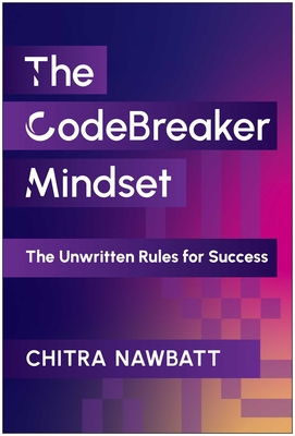Coperta cărții 'Codebreaker Mindset: The Unwritten Rules for Success - Chitra Nawbatt'