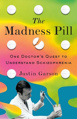 Coperta cărții 'The Madness Pill: One Doctor's Quest to Understand Schizophrenia - Justin Garson'