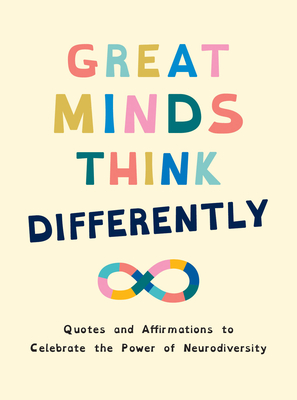 Great Minds Think Differently: Quotes and Affirmations to Celebrate the Power of Neurodiversity -