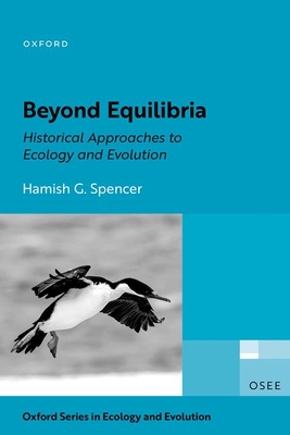 Beyond Equilibria: Historical Approaches to Ecology and Evolution - Hamish G. Spencer